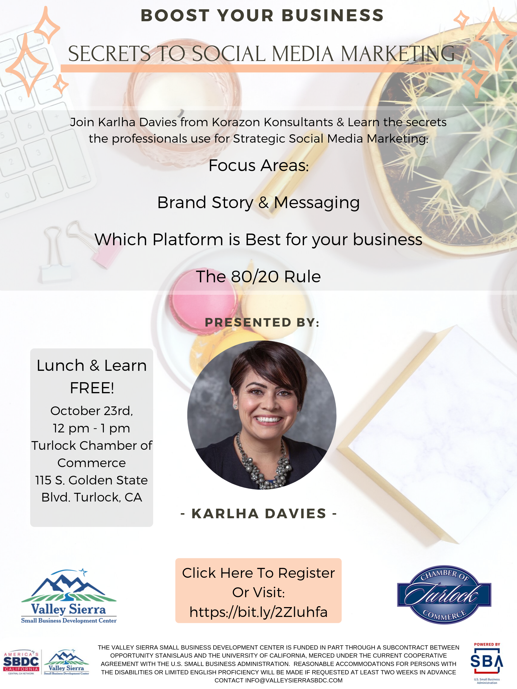 Event Flyer, Lunch & Learn FREE! October 23rd, 12 pm - 1 pm Turlock Chamber of Commerce 115 S. Golden State Blvd. Turlock, CA. Focus Areas: Brand Story & Messaging Which Platform is Best for your business The 80/20 Rule